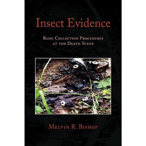 Insect Evidence: Basic Collection Procedures at the Death Scene Hardcover, Xlibris Corporation