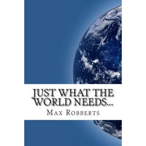 Just What the World Needs...: ...Another Self-Help Book Paperback, Createspace