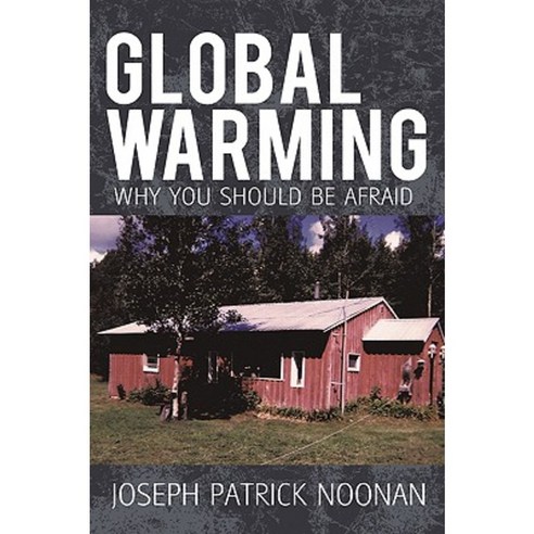 Global Warming: Why You Should Be Afraid Paperback, iUniverse
