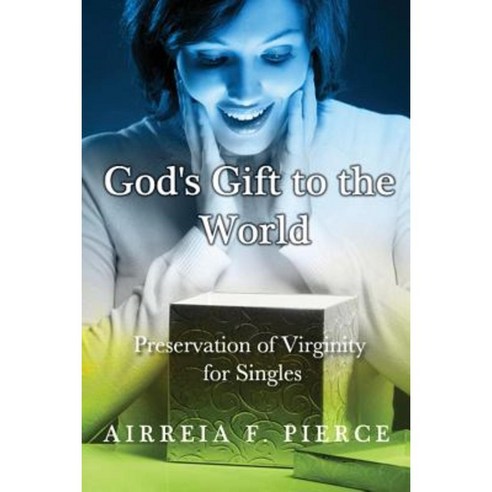 God''s Gift to the World: Preservation of Virginity for Singles Paperback, Lulu.com