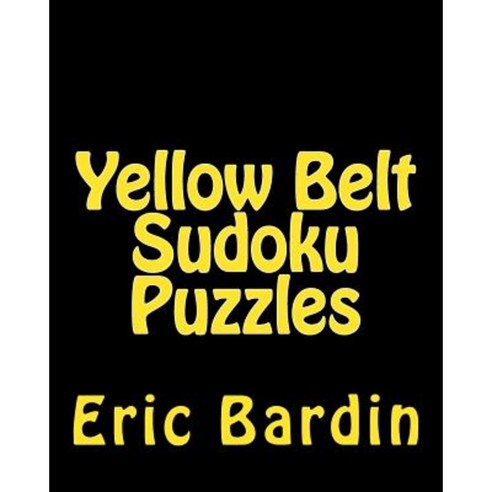 Yellow Belt Sudoku Puzzles: Fun Large Print Sudoku Puzzles Paperback, Createspace
