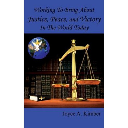 Working to Bring about Justice Peace and Victory in the World Today Paperback, Outskirts Press