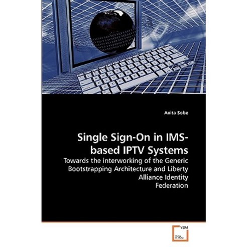 Single Sign-On in IMS-Based Iptv Systems Paperback, VDM Verlag
