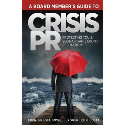 A Board Member''s Guide to Crisis PR: Protecting You & Your Organization''s Reputation Paperback, Gillott Communications LLC