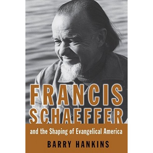 Francis Schaeffer and the Shaping of Evangelical America Paperback, William B. Eerdmans Publishing Company