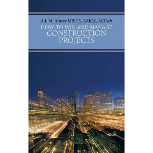 How to Win and Manage Construction Projects Hardcover, Authorhouse