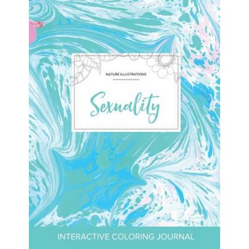 Adult Coloring Journal: Sexuality (Nature Illustrations Turquoise Marble) Paperback, Adult Coloring Journal Press