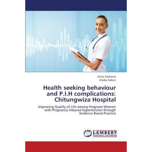 Health Seeking Behaviour and P.I.H Complications: Chitungwiza Hospital Paperback, LAP Lambert Academic Publishing