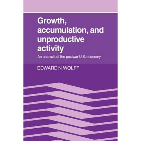Growth Accumulation and Unproductive Activity: An Analysis of the Postwar Us Economy Paperback, Cambridge University Press