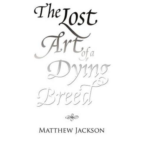 The Lost Art of a Dying Breed Hardcover, Xlibris Corporation