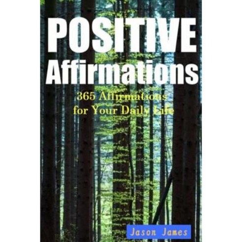 Positive Affirmations: 365 Affirmations for Your Daily Life Paperback, Createspace