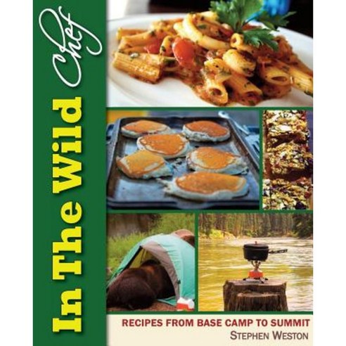 In the Wild Chef: Recipes from Base Camp to Summit Paperback, In the Wild Chef