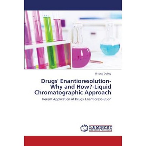 Drugs'' Enantioresolution-Why and How?-Liquid Chromatographic Approach Paperback, LAP Lambert Academic Publishing
