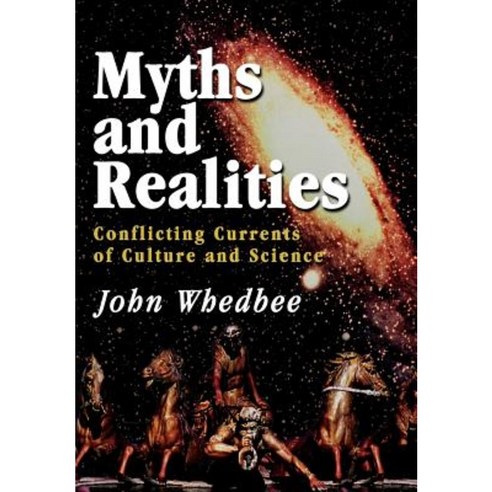 Myths and Realities: Conflicting Currents of Culture and Science Hardcover, iUniverse