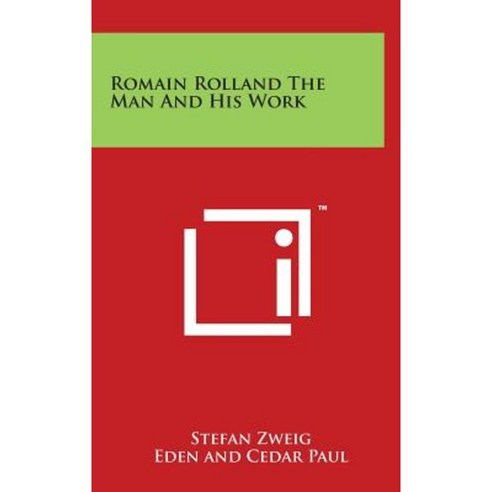 Romain Rolland the Man and His Work Hardcover, Literary Licensing, LLC