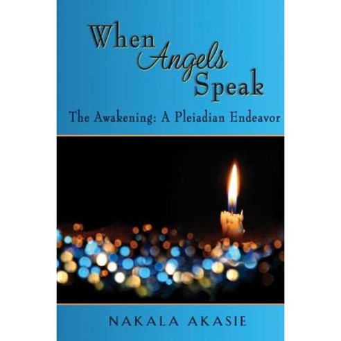 When Angels Speak: The Awakening a Pleiadian Endeavor Paperback, Point of Light Pleiadian Publishing