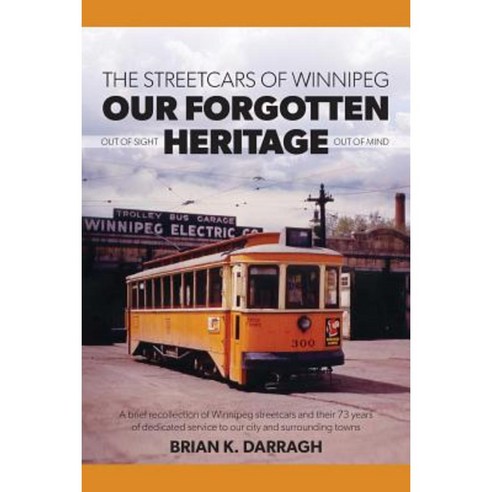 The Streetcars of Winnipeg - Our Forgotten Heritage Paperback, FriesenPress