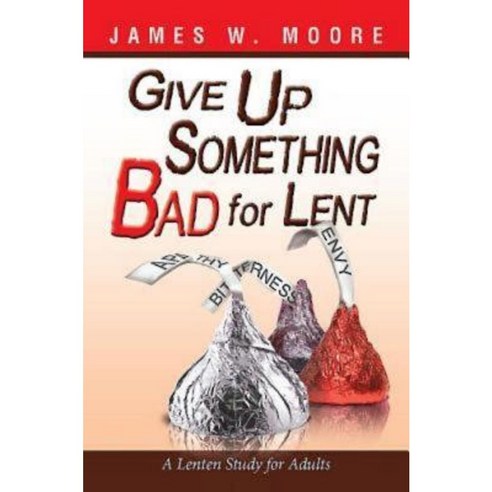 Give Up Something Bad for Lent: A Lenten Study for Adults Paperback, Abingdon Press