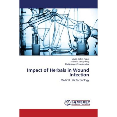 Impact of Herbals in Wound Infection Paperback, LAP Lambert Academic Publishing