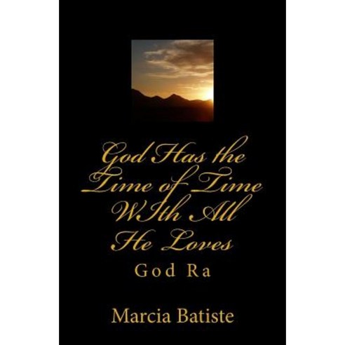 God Has the Time of Time with All He Loves: God Ra Paperback, Createspace