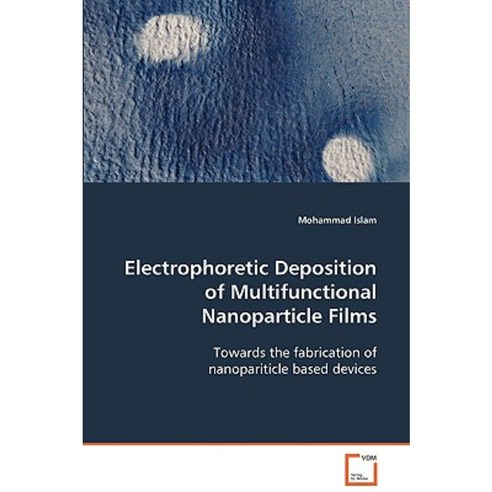 Electrophoretic Deposition of Multifunctional Nanoparticle Films Paperback, VDM Verlag Dr. Mueller E.K.