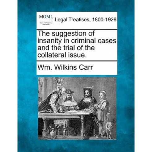 The Suggestion of Insanity in Criminal Cases and the Trial of the Collateral Issue. Paperback, Gale Ecco, Making of Modern Law