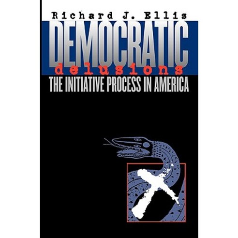 Democratic Delusions: The Initiative Process in America Paperback, University Press of Kansas