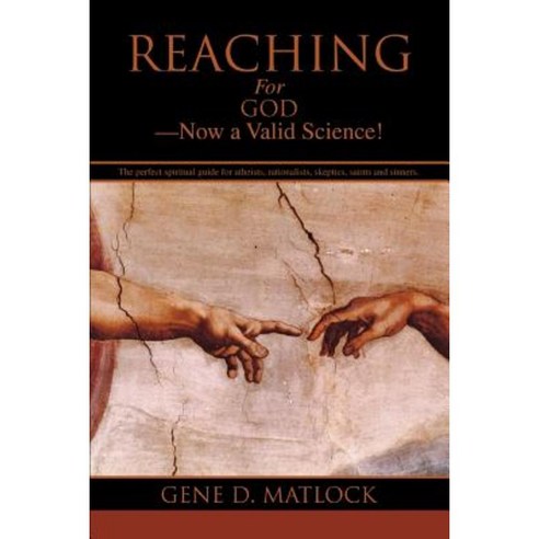 Reaching for God-Now a Valid Science! Paperback, iUniverse