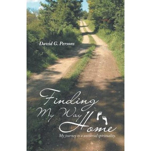 Finding My Way Home: My Journey to a Universal Spirituality. Paperback, Balboa Press