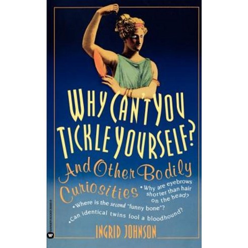Why Can''t You Tickle Yourself?: And Other Bodily Curiosities Paperback, Warner Books (NY)