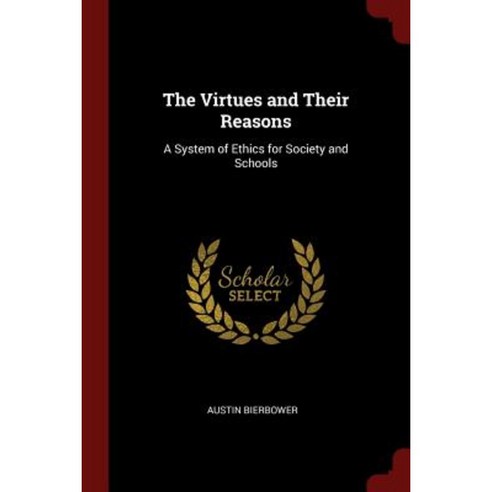 The Virtues and Their Reasons: A System of Ethics for Society and Schools Paperback, Andesite Press