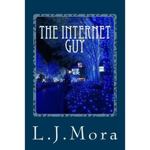 The Internet Guy- By. L.J.Mora Paperback, Createspace