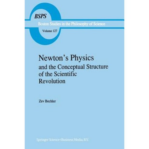 Newton''s Physics and the Conceptual Structure of the Scientific Revolution Paperback, Springer