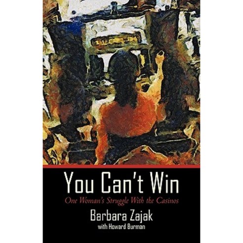 You Can''t Win: One Woman''s Struggle with the Casinos Paperback, iUniverse