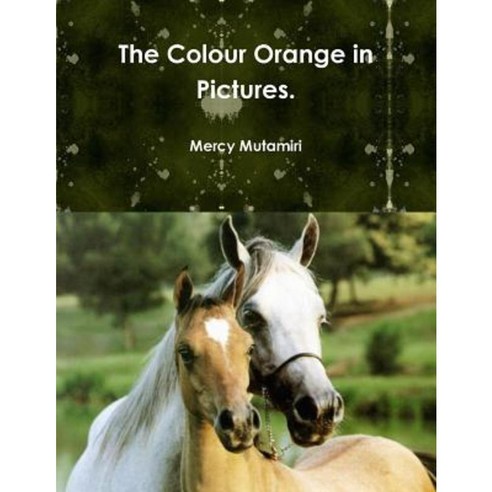 The Colour Orange in Pictures. Paperback, Lulu.com
