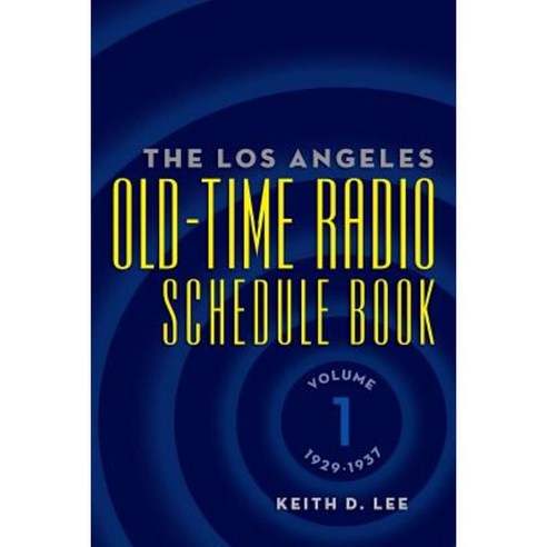 The Los Angeles Old-Time Radio Schedule Book Volume 1 1929-1937 Paperback, BearManor Media