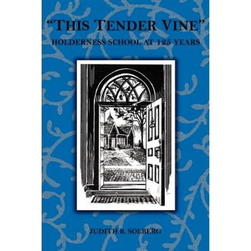 This Tender Vine: Holderness School at 125 Years Paperback, iUniverse