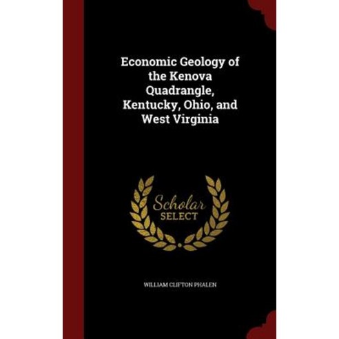 Economic Geology of the Kenova Quadrangle Kentucky Ohio and West Virginia Hardcover, Andesite Press