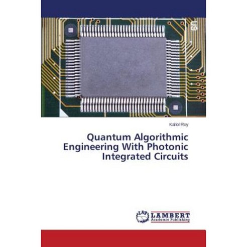 Quantum Algorithmic Engineering with Photonic Integrated Circuits Paperback, LAP Lambert Academic Publishing