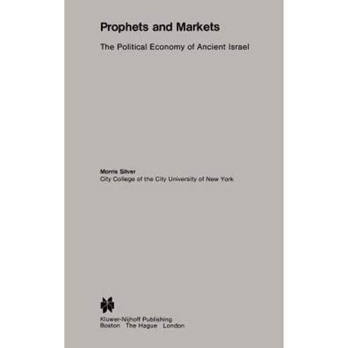 Prophets and Markets: The Political Economy of Ancient Israel Hardcover, Springer