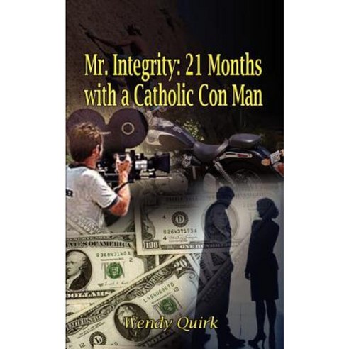 Mr. Integrity: 21 Months with a Catholic Con Man Paperback, Authorhouse