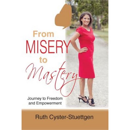 From Misery to Mastery: Journey to Freedom and Empowerment Paperback, Ruth Stuettgen