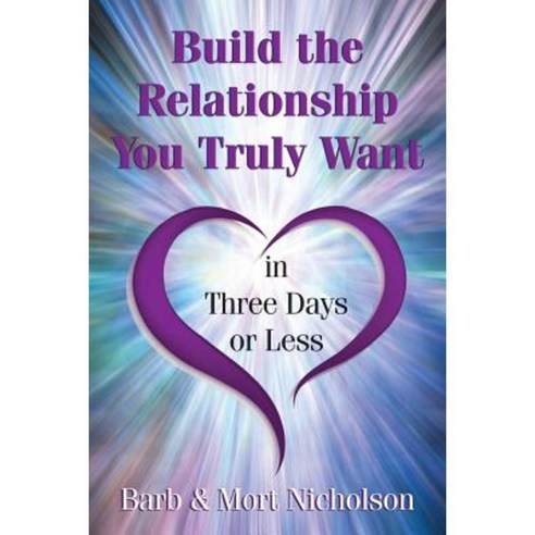Building the Relationship You Truly Want in Three Days or Less Paperback, Nicholson Personal Energy Professionals