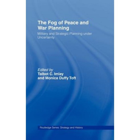 The Fog of Peace and War Planning: Military and Strategic Planning Under Uncertainty Hardcover, Routledge