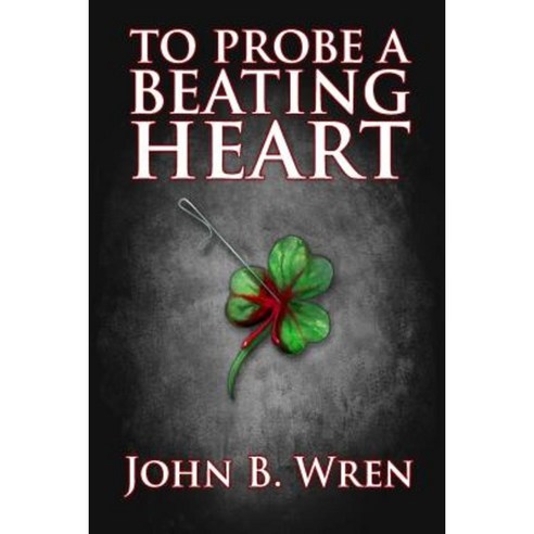 To Probe a Beating Heart Paperback, John B. Wren