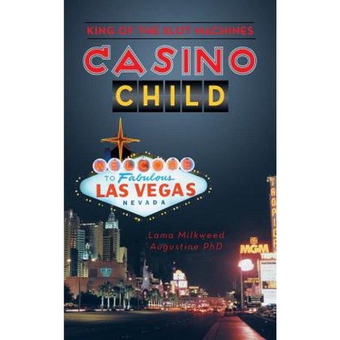 Casino Child: King of the Slot Machines Paperback, Authorhouse