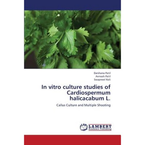 In Vitro Culture Studies of Cardiospermum Halicacabum L. Paperback, LAP Lambert Academic Publishing