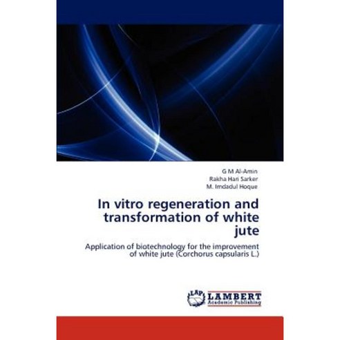 In Vitro Regeneration and Transformation of White Jute Paperback, LAP Lambert Academic Publishing