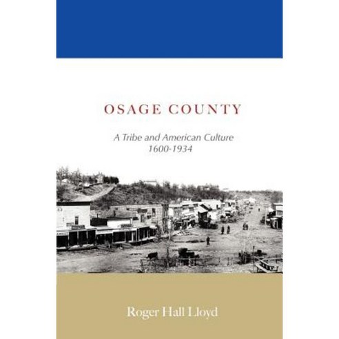Osage County: A Tribe and American Culture 1600-1934 Paperback, iUniverse