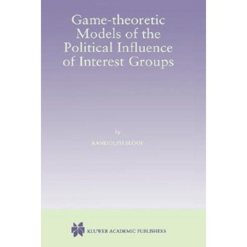 Game-Theoretic Models of the Political Influence of Interest Groups Hardcover, Springer